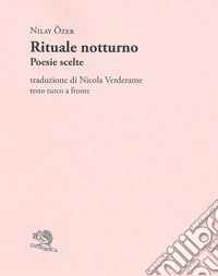 Rituale notturno. Poesie scelte. Testo turco a fronte libro