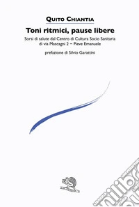 Toni ritmici, pause libere. Sorsi di salute dal Centro di Cultura Socio Sanitaria di via Mascagni 2 - Pieve Emanuele libro