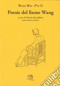 Poesie del fiume Wang. Testo cinese a fronte