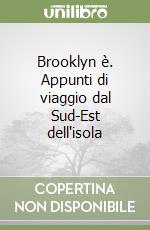 Brooklyn è. Appunti di viaggio dal Sud-Est dell'isola libro
