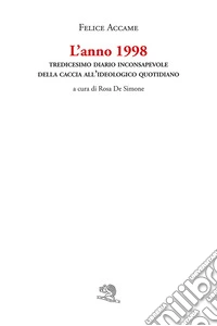 L'anno 1998. Tredicesimo diario inconsapevole della caccia all'ideologico quotidiano libro