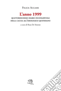 L'anno 1999. Quattordicesimo diario inconsapevole della caccia all'ideologico quotidiano libro