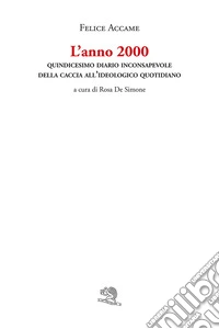 L'anno 2000. Quindicesimo diario inconsapevole della caccia all'ideologico quotidiano libro