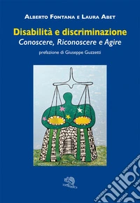 Disabilità e discriminazione. Conoscere, riconoscere e agire libro