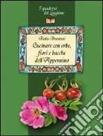 Cucinare con erbe, fiori e bacche dell'Appennino libro