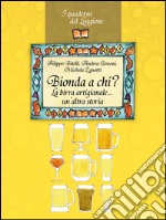 Bionda a chi? La birra artigianale... un'altra storia libro