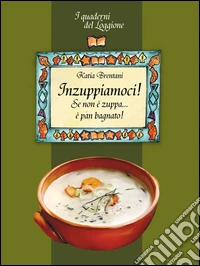 Inzuppiamoci! Se non è zuppa... è pan bagnato