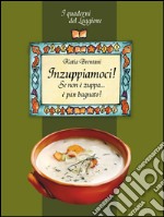 Inzuppiamoci! Se non è zuppa... è pan bagnato libro