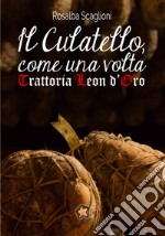 Il culatello come una volta. Trattoria Leon d'Oro libro