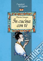 In cucina con tè. Tutto sul mondo dell'infuso più bevuto al mondo libro