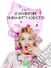 Le avventure di una Kitty addicted. E-book. Formato EPUB libro di Eliselle