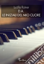 D.A. Le iniziali del mio cuore libro