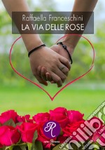 La via delle rose libro