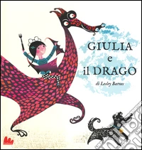 Giulia e il drago. Ediz. illustrata