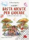 Ai bambini basta niente per giocare. 62 attività da fare senza nulla libro