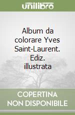 Album da colorare Yves Saint-Laurent. Ediz. illustrata