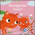 Buongiorno Micio! Scorri le storie. Ediz. illustrata libro