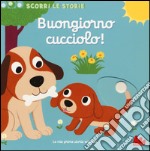 Buongiorno cucciolo! Scorri le storie. Ediz. illustrata libro