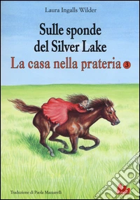 Sulle sponde del Silver Lake. La casa nella prateria. Ediz. illustrata. Vol. 3 libro