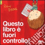 Questo libro è fuori controllo! Ediz. illustrata libro