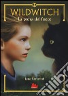 La prova del fuoco. Wildwitch. Vol. 1 libro