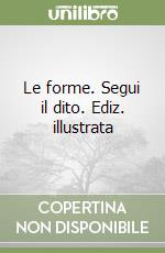 Le forme. Segui il dito. Ediz. illustrata libro