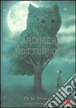 Il giardiniere notturno. Ediz. illustrata