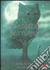 Il giardiniere notturno. Ediz. illustrata libro