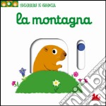 La montagna. Scorri e gioca. Ediz. illustrata libro