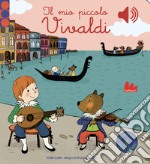 Il mio piccolo Vivaldi. Libro sonoro libro