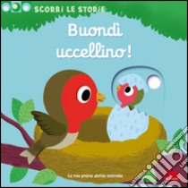 Buondì uccellino! Scorri le storie. Ediz. illustrata, Nathalie Choux