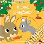 Buondì coniglietto. Scorri le storie. Ediz. illustrata libro