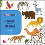 ChiconChi. Gli animali e il loro habitat. Ediz. illustrata