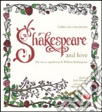 Shakespeare and love. Dài vita ai capolavori di William Shakespeare libro