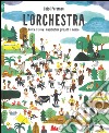 L'orchestra. Cerca e trova i musicisti in giro per il mondo. Ediz. a colori libro