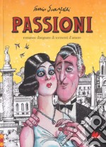 Passioni. Romanzo disegnato di tormenti d'amore libro