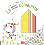 La mia cameretta. Ediz. a colori libro