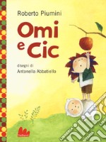 Omi e Cic. Ediz. a colori libro