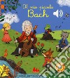 Il mio piccolo Bach. Libro sonoro. Ediz. a colori libro