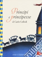 Principi e principesse. Ediz. illustrata