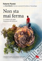 Non sta mai ferma. Un romanzo per capire il fenomeno dei terrremoti libro