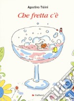 Che fretta c'è. Ediz. a colori libro