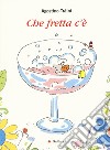 Che fretta c'è. Ediz. a colori libro