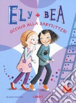 Occhio alla babysitter! Ely + Bea. Vol. 4 libro