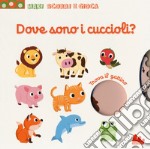 Dove sono i cuccioli? Maxi scorri e gioca. Ediz. a colori libro