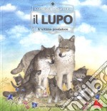 Il lupo. L'ultimo predatore. Conosci la natura. Ediz. a colori libro