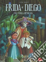 Frida e Diego. Una favola messicana. Ediz. a colori libro