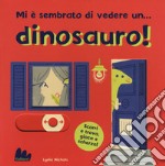 Mi è sembrato di vedere un... dinosauro! Ediz. a colori libro