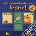 Mi è sembrato di vedere un... leone! Ediz. a colori libro