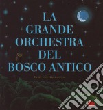 La grande orchestra del bosco antico. Ediz. a colori libro